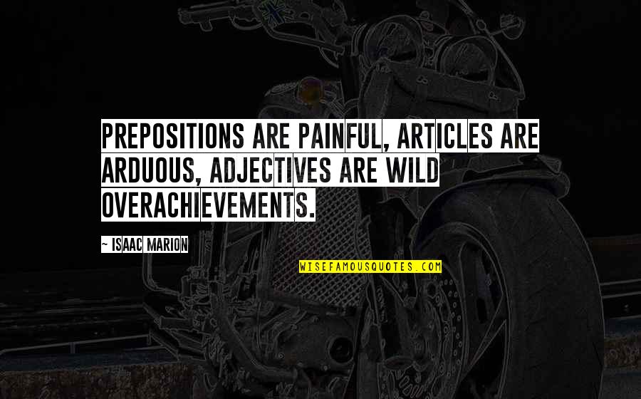 Tracery In Gothic Architecture Quotes By Isaac Marion: Prepositions are painful, articles are arduous, adjectives are Tracery In Gothic Architecture Quotes By Isaac Marion: Prepositions are painful, articles are arduous, adjectives are