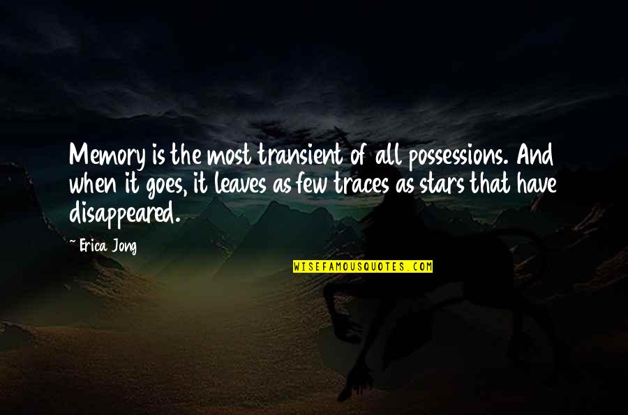 Traces Quotes By Erica Jong: Memory is the most transient of all possessions.