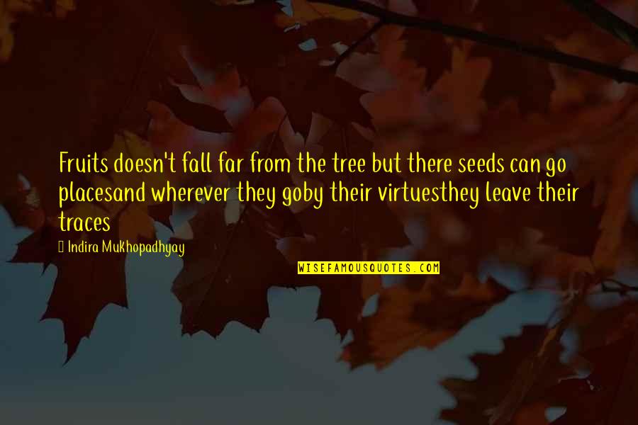 Traces Quotes By Indira Mukhopadhyay: Fruits doesn't fall far from the tree but