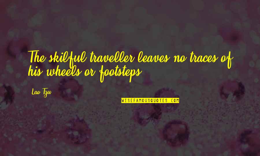 Traces Quotes By Lao-Tzu: The skilful traveller leaves no traces of his