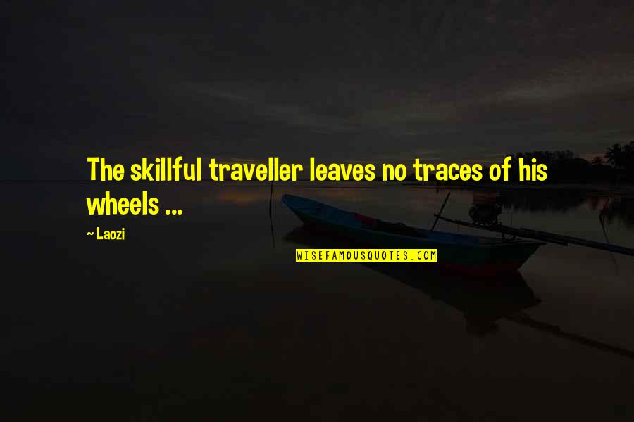 Traces Quotes By Laozi: The skillful traveller leaves no traces of his