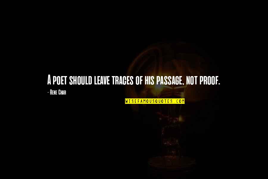 Traces Quotes By Rene Char: A poet should leave traces of his passage,