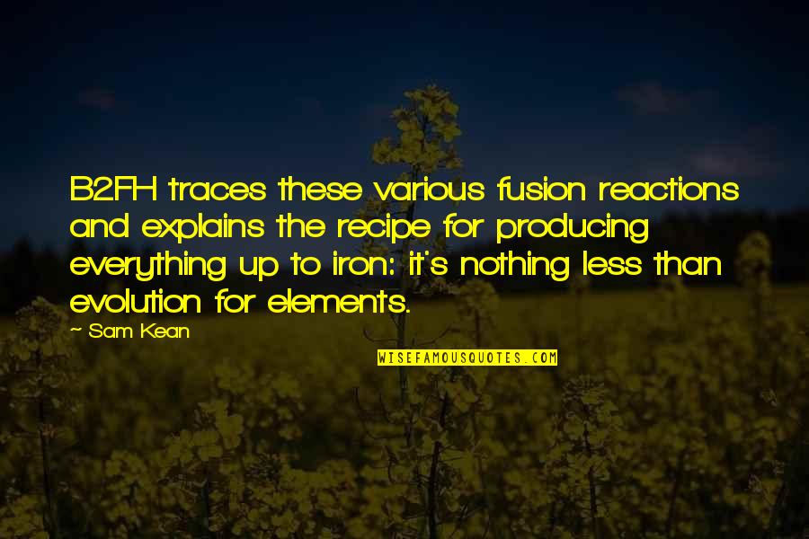 Traces Quotes By Sam Kean: B2FH traces these various fusion reactions and explains