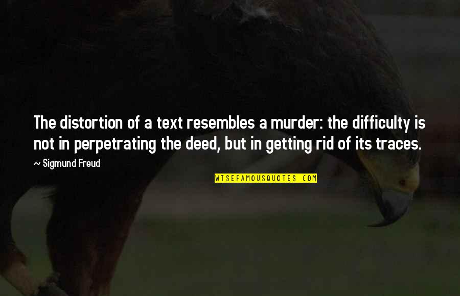 Traces Quotes By Sigmund Freud: The distortion of a text resembles a murder: