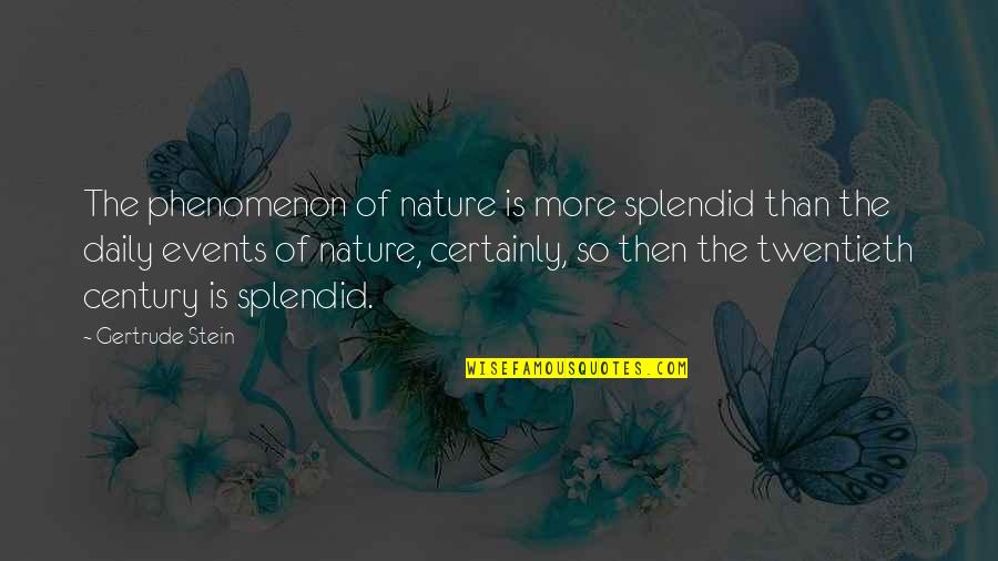 Traceur Gps Quotes By Gertrude Stein: The phenomenon of nature is more splendid than
