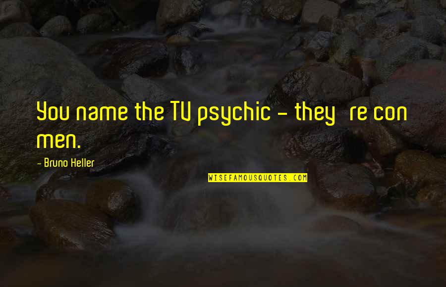 Tracey Emin Strangeland Quotes By Bruno Heller: You name the TV psychic - they're con