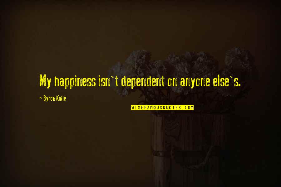 Tracey Fragments Book Quotes By Byron Katie: My happiness isn't dependent on anyone else's. Tracey Fragments Book Quotes By Byron Katie: My happiness isn't dependent on anyone else's.