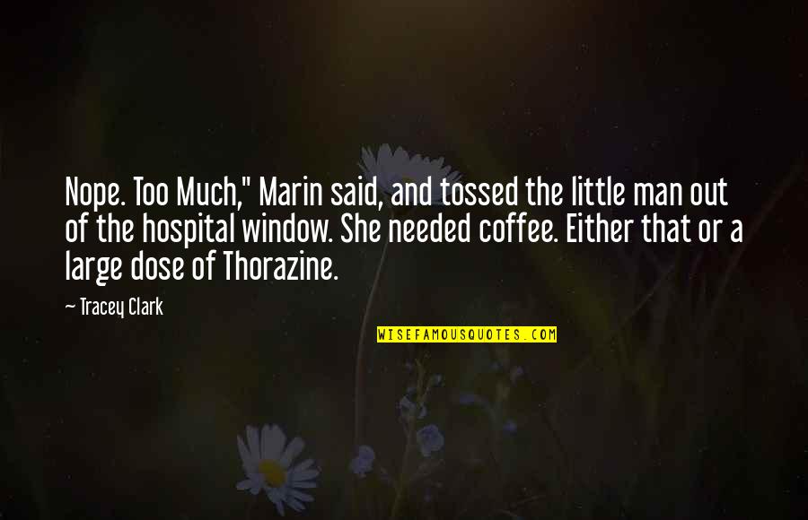 Tracey Quotes By Tracey Clark: Nope. Too Much," Marin said, and tossed the