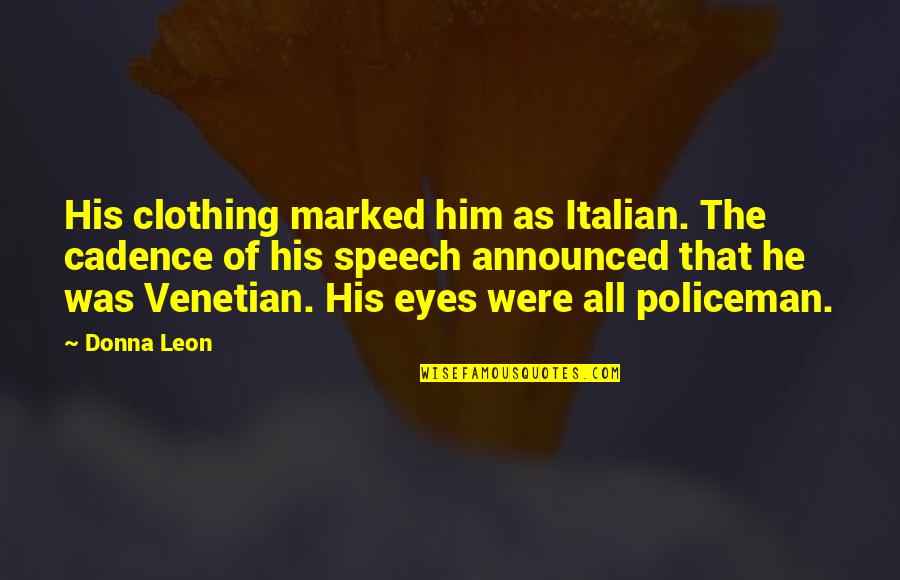 Trach Quotes By Donna Leon: His clothing marked him as Italian. The cadence