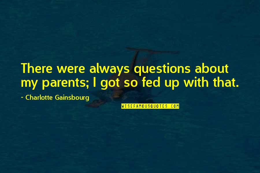 Tracheal Collapse Quotes By Charlotte Gainsbourg: There were always questions about my parents; I