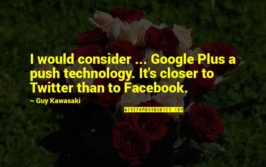 Tracheophyta Quotes By Guy Kawasaki: I would consider ... Google Plus a push