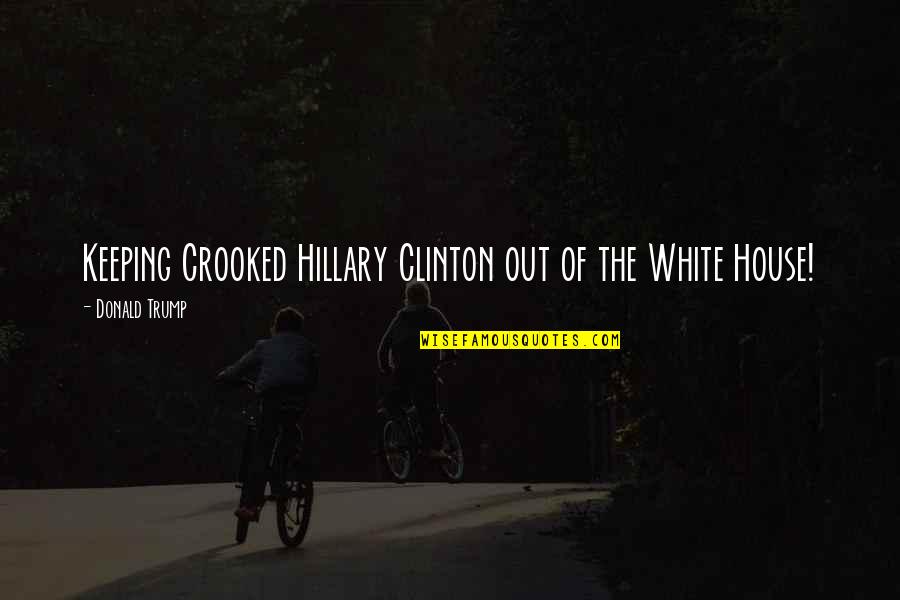 Tracheoscopy Quotes By Donald Trump: Keeping Crooked Hillary Clinton out of the White