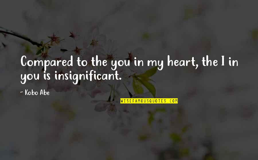 Trachsel Anzere Quotes By Kobo Abe: Compared to the you in my heart, the