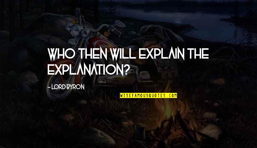 Trachten Vest Quotes By Lord Byron: Who then will explain the explanation?