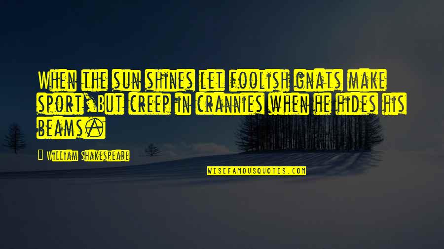 Traci Harding Quotes By William Shakespeare: When the sun shines let foolish gnats make Traci Harding Quotes By William Shakespeare: When the sun shines let foolish gnats make
