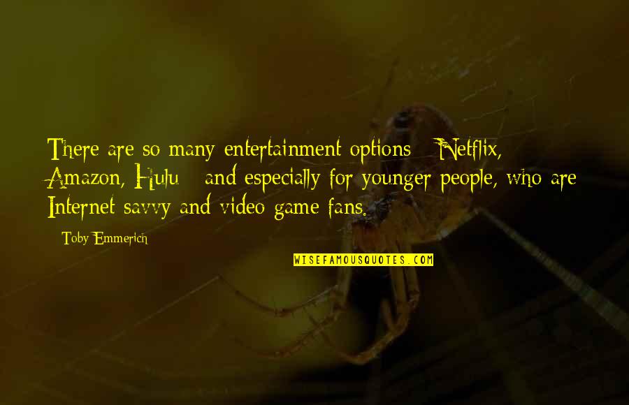Traci Lynn Jewelry Quotes By Toby Emmerich: There are so many entertainment options - Netflix,
