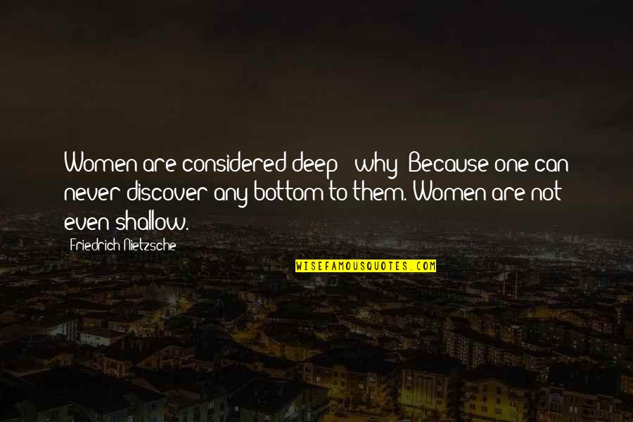 Traci Quotes By Friedrich Nietzsche: Women are considered deep - why? Because one