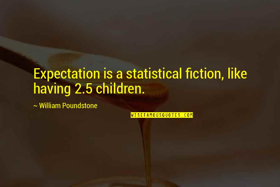 Traci Steele Quotes By William Poundstone: Expectation is a statistical fiction, like having 2.5