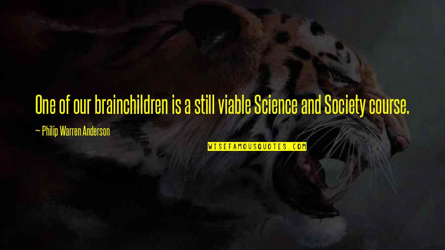 Tracia Daye Quotes By Philip Warren Anderson: One of our brainchildren is a still viable Tracia Daye Quotes By Philip Warren Anderson: One of our brainchildren is a still viable