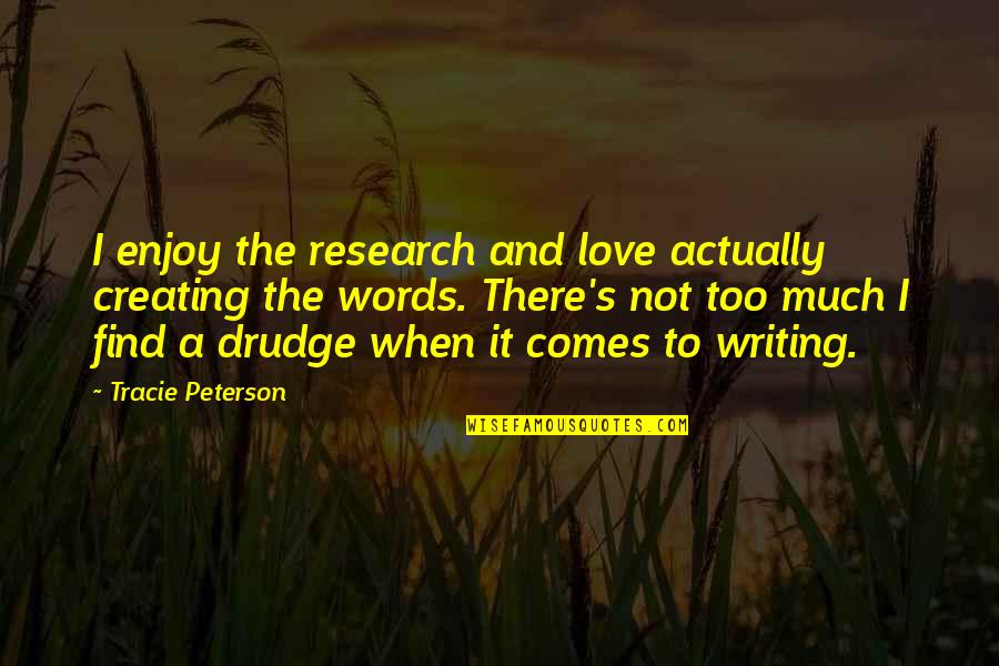 Tracie Quotes By Tracie Peterson: I enjoy the research and love actually creating