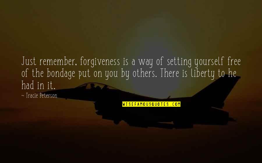 Tracie Quotes By Tracie Peterson: Just remember, forgiveness is a way of setting