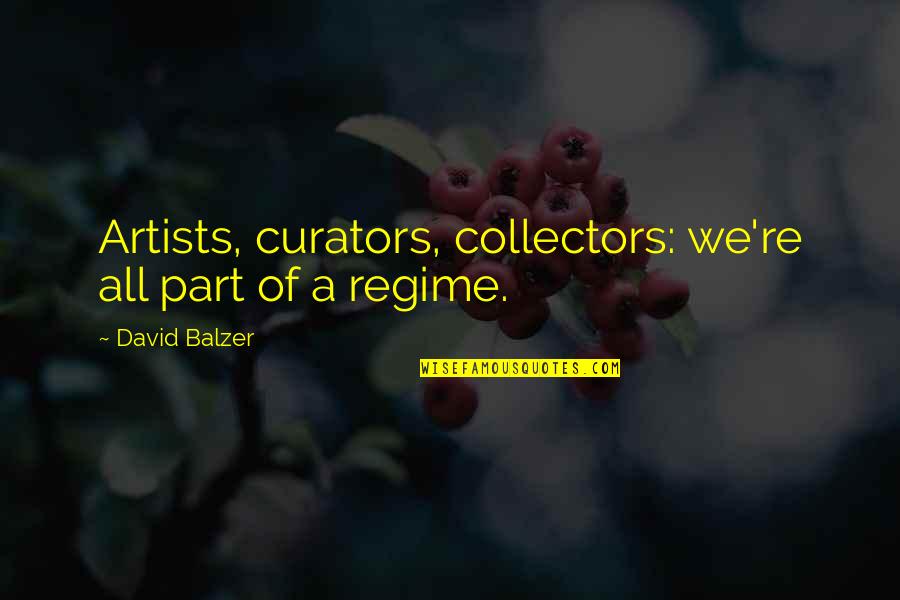 Tracing Agents Quotes By David Balzer: Artists, curators, collectors: we're all part of a