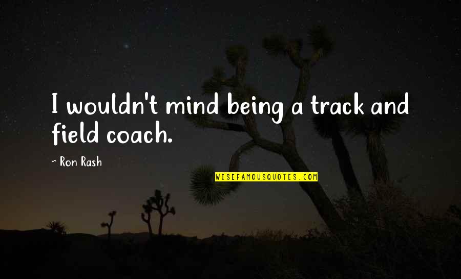 Track And Field Quotes By Ron Rash: I wouldn't mind being a track and field