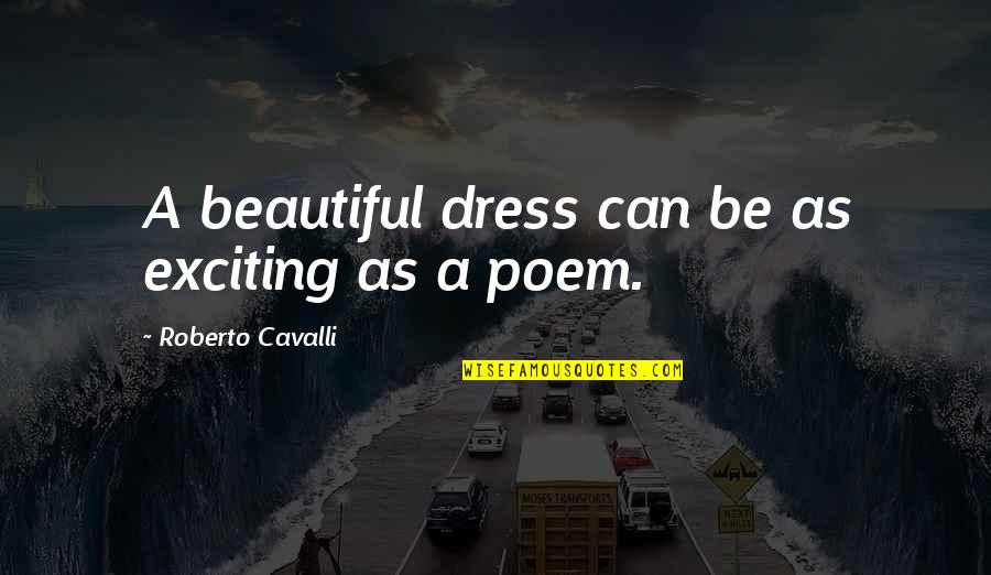 Track And Field Runners Quotes By Roberto Cavalli: A beautiful dress can be as exciting as