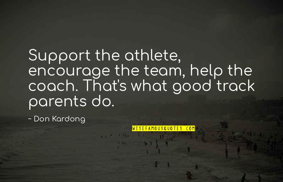 Track Coach Quotes By Don Kardong: Support the athlete, encourage the team, help the