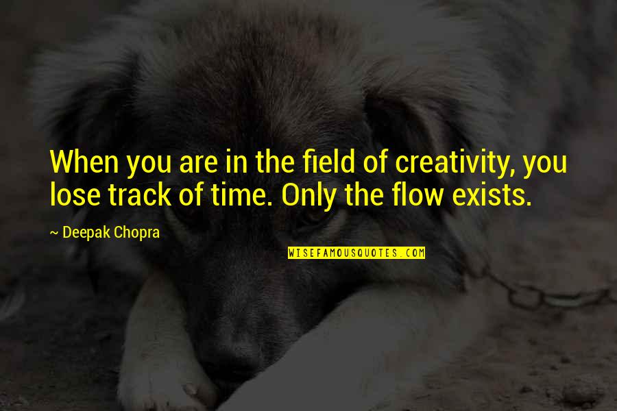 Track Field Quotes By Deepak Chopra: When you are in the field of creativity,