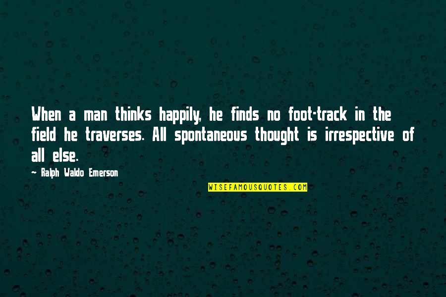 Track Field Quotes By Ralph Waldo Emerson: When a man thinks happily, he finds no