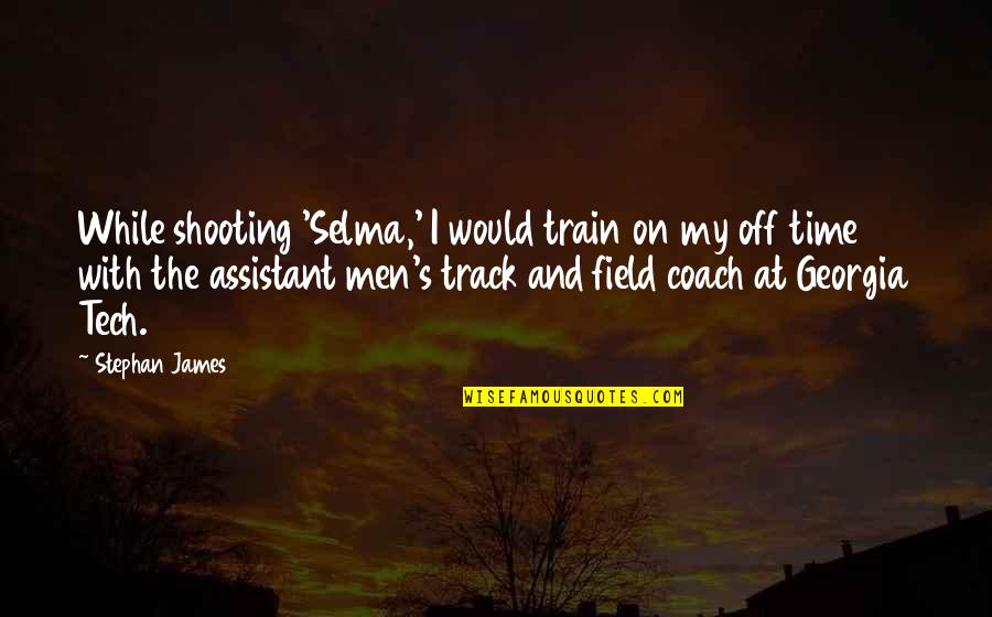Track Field Quotes By Stephan James: While shooting 'Selma,' I would train on my