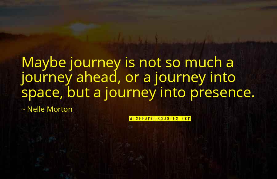 Track For Sprinters Quotes By Nelle Morton: Maybe journey is not so much a journey