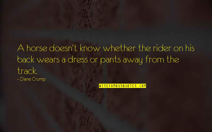 Track Racing Quotes By Diane Crump: A horse doesn't know whether the rider on