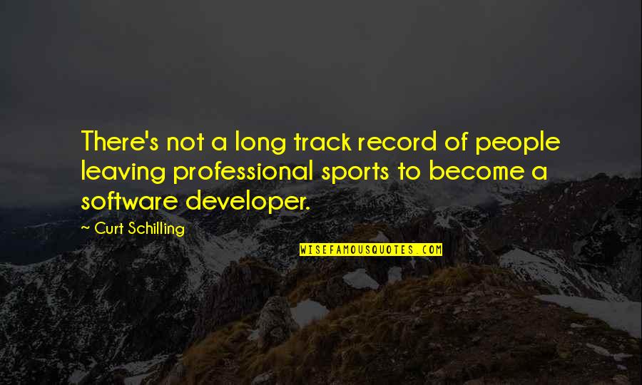 Track Record Quotes By Curt Schilling: There's not a long track record of people