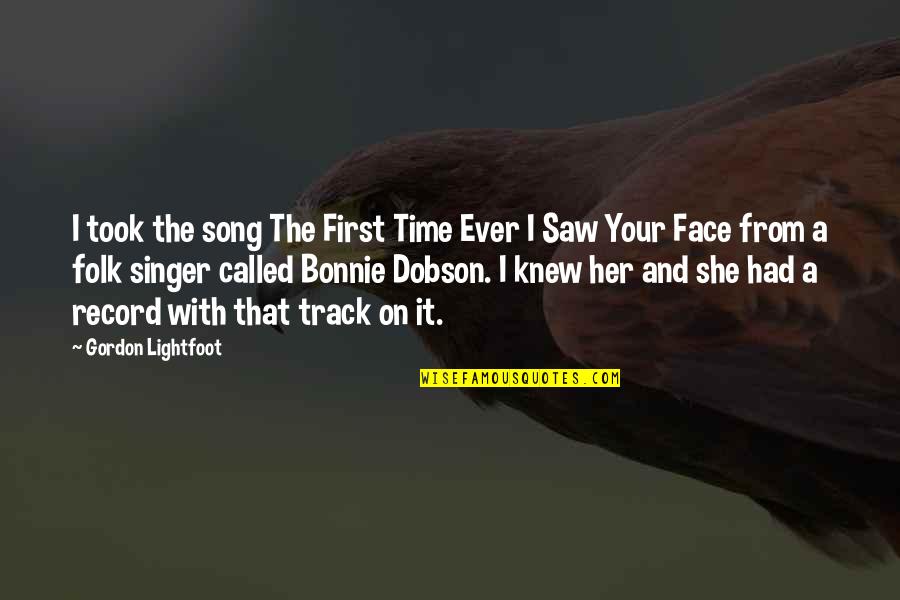 Track Record Quotes By Gordon Lightfoot: I took the song The First Time Ever