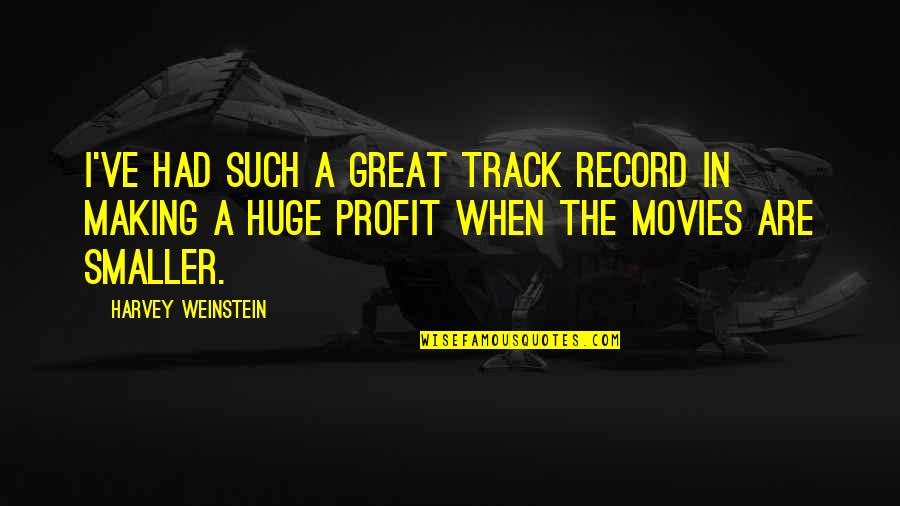 Track Record Quotes By Harvey Weinstein: I've had such a great track record in