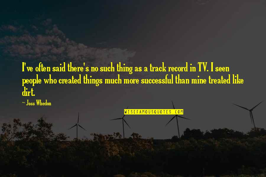 Track Record Quotes By Joss Whedon: I've often said there's no such thing as