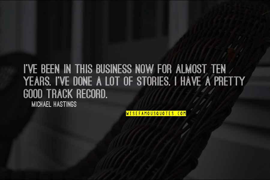 Track Record Quotes By Michael Hastings: I've been in this business now for almost