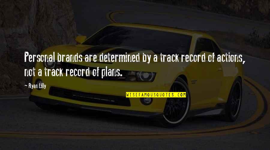 Track Record Quotes By Ryan Lilly: Personal brands are determined by a track record
