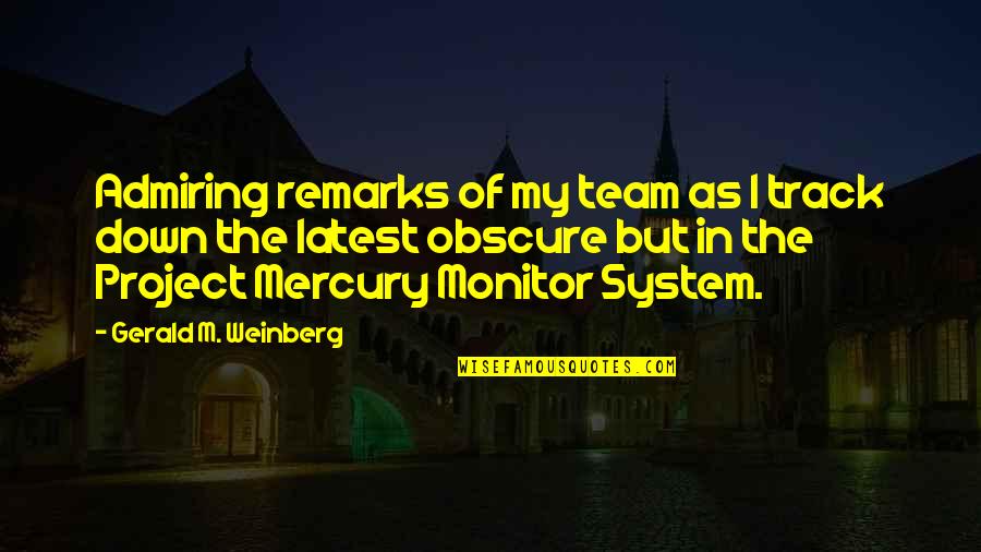 Track Team Quotes By Gerald M. Weinberg: Admiring remarks of my team as I track Track Team Quotes By Gerald M. Weinberg: Admiring remarks of my team as I track