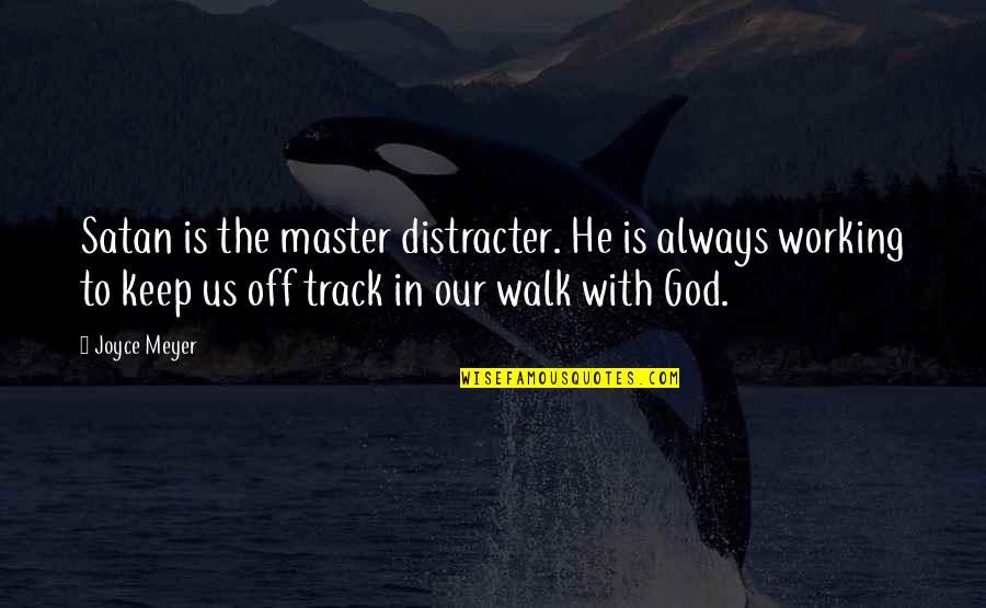Track Walk Quotes By Joyce Meyer: Satan is the master distracter. He is always Track Walk Quotes By Joyce Meyer: Satan is the master distracter. He is always
