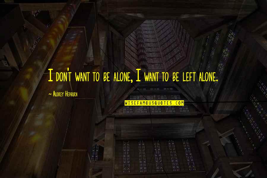 Track Workout Quotes By Audrey Hepburn: I don't want to be alone, I want Track Workout Quotes By Audrey Hepburn: I don't want to be alone, I want