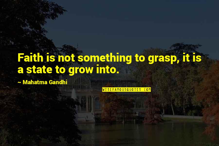 Tracker Quotes By Mahatma Gandhi: Faith is not something to grasp, it is