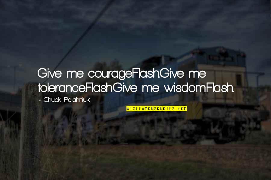 Tracking Sales Quotes By Chuck Palahniuk: Give me courage.Flash.Give me tolerance.Flash.Give me wisdom.Flash.