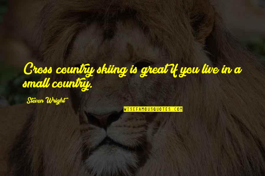 Trackitt Forums Quotes By Steven Wright: Cross country skiing is great if you live Trackitt Forums Quotes By Steven Wright: Cross country skiing is great if you live