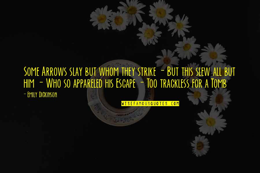 Trackless Quotes By Emily Dickinson: Some Arrows slay but whom they strike -