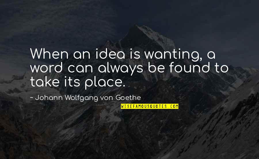 Trackless Train Quotes By Johann Wolfgang Von Goethe: When an idea is wanting, a word can