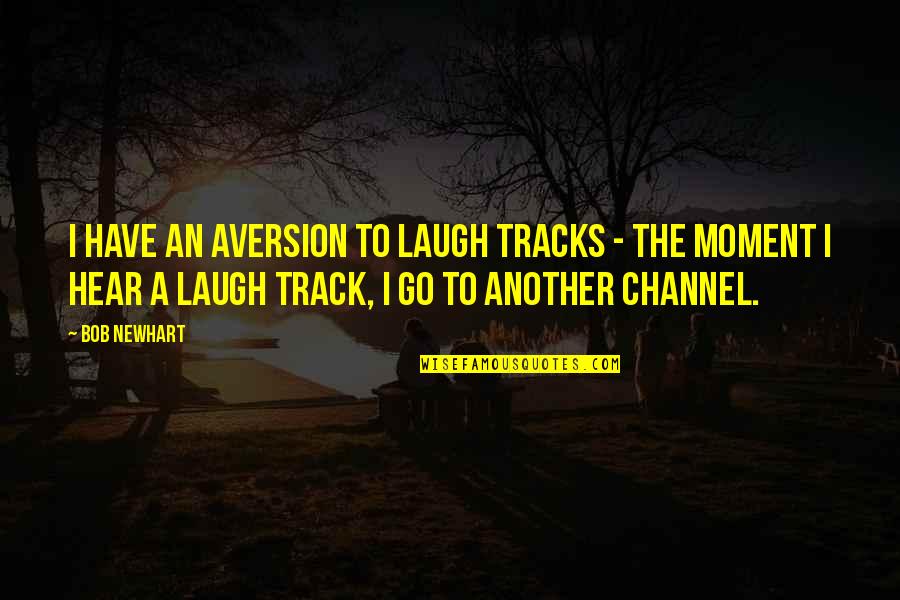 Tracks Quotes By Bob Newhart: I have an aversion to laugh tracks -