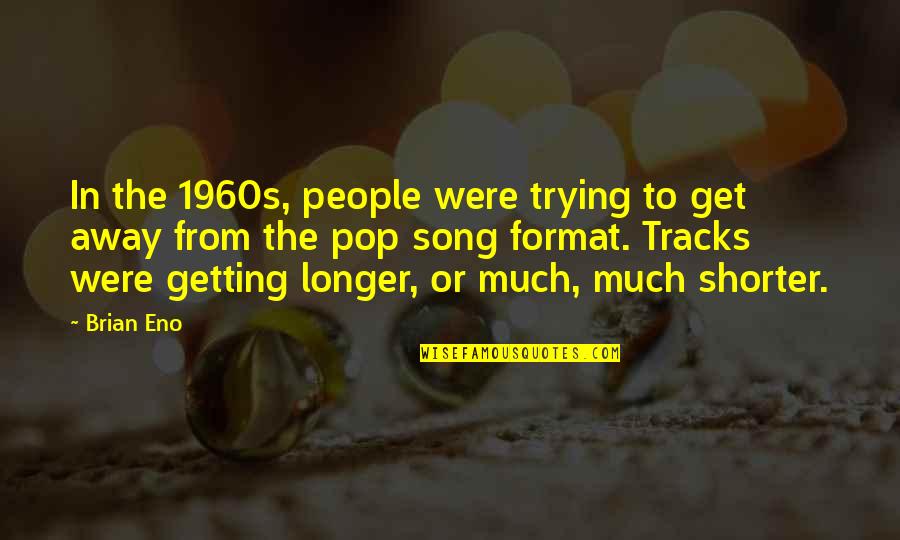 Tracks Quotes By Brian Eno: In the 1960s, people were trying to get Tracks Quotes By Brian Eno: In the 1960s, people were trying to get